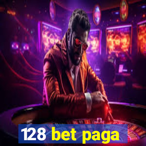 128 bet paga